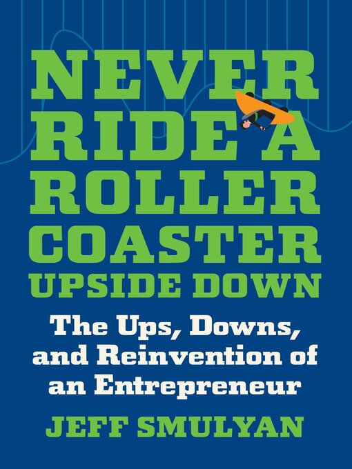 Title details for Never Ride a Rollercoaster Upside Down by Jeff Smulyan - Available